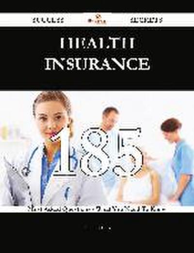 Health insurance 185 Success Secrets - 185 Most Asked Questions On Health insurance - What You Need To Know