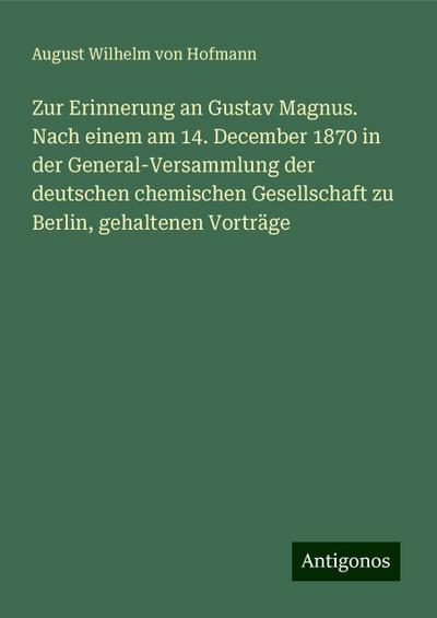 Hofmann, A: Zur Erinnerung an Gustav Magnus. Nach einem am 1