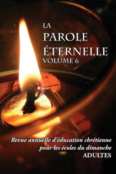 La Parole Éternelle (adultes), volume 6,  Revue annuelle d’éducation chrétienne pour les écoles du dimanche