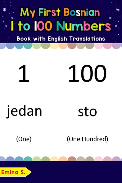 My First Bosnian 1 to 100 Numbers Book with English Translations (Teach & Learn Basic Bosnian words for Children, #25)