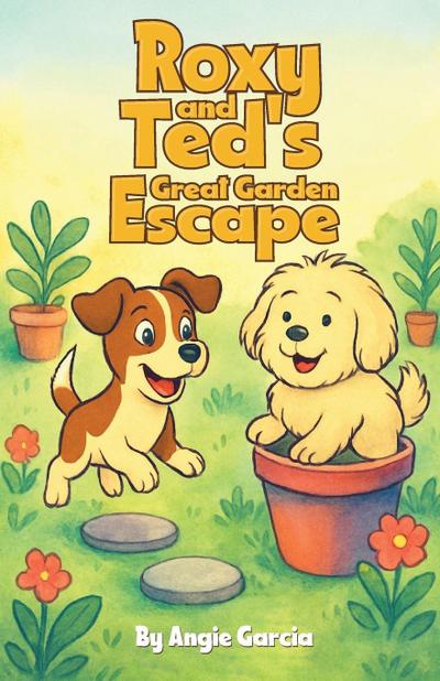 Roxy and Ted’s Great Garden Escape