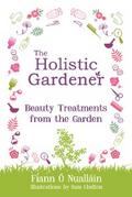 The Holistic Gardener: Beauty Treatments from the Garden