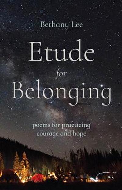 Etude for Belonging: Poems for Practicing Courage and Hope