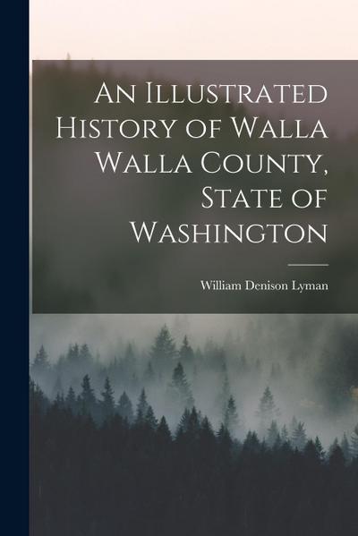 An Illustrated History of Walla Walla County, State of Washington