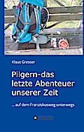 Pilgern - das letzte Abenteuer unserer Zeit