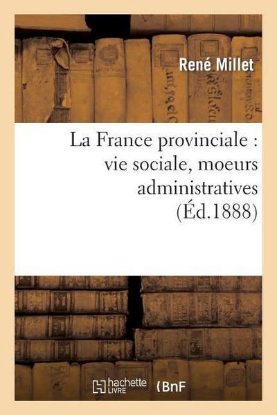 La France Provinciale: Vie Sociale, Moeurs Administratives