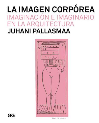 La imagen corpórea Imaginación e imaginario en la arquitectura (tapa blanda)