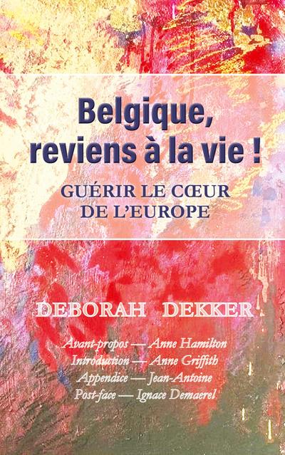 Belgique, reviens à la vie !   Guérir le coeur de l’Europe