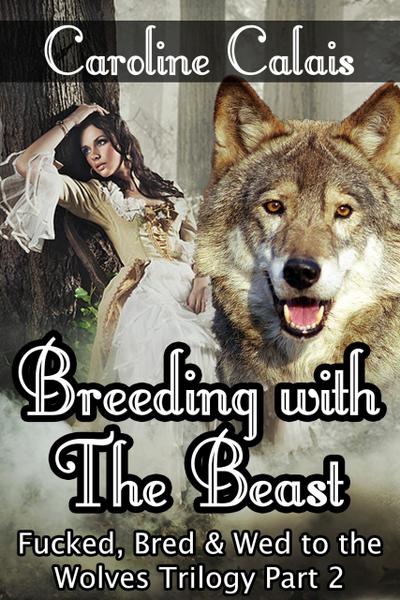 Breeding with the Beast (Fucked, Bred & Wed to the Wolves Trilogy Part 2)
