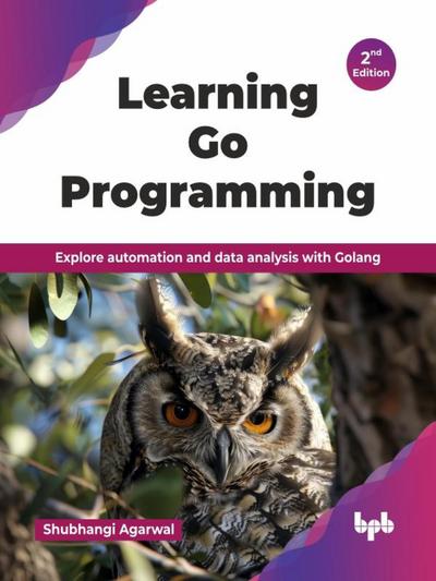 Learning Go Programming: Explore automation and data analysis with Golang - 2nd Edition