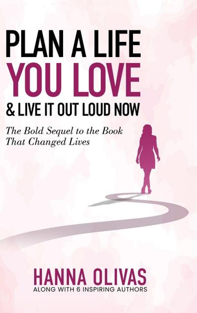 Plan A Life You Love & Live It Out Loud Now
