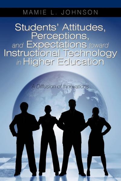 Students’ Attitudes, Perceptions, and Expectations toward Instructional Technology in Higher Education