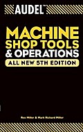 Audel Machine Shop Tools and Operations, All New