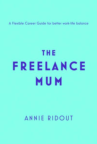 The Freelance Mum: A flexible career guide for better work-life balance