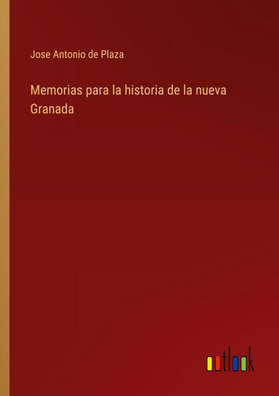 Memorias para la historia de la nueva Granada