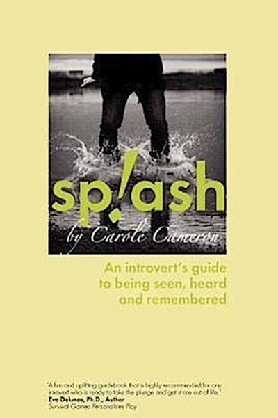 Splash: An Introvert’s Guide to Being Seen, Heard and Remembered
