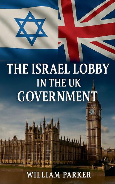The Israel Lobby in the UK Goverment