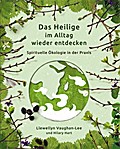 Das Heilige im Alltag wieder entdecken