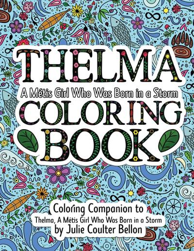 Thelma A Métis Girl Who Was Born in a Storm Coloring Book: A Coloring Companion to Thelma A Métis Girl Who Was Born in a Storm