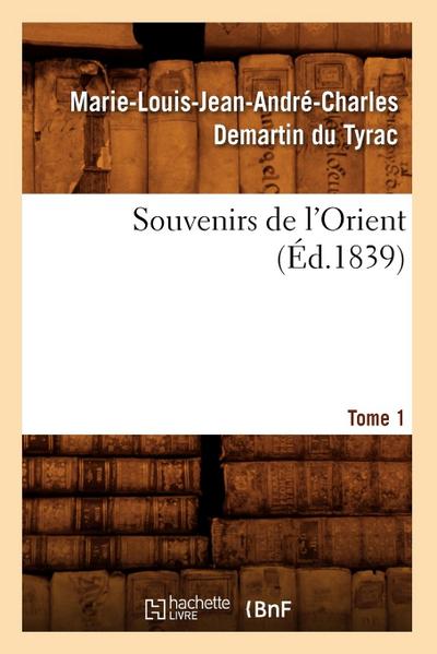 Souvenirs de l’Orient. Tome 1 (Éd.1839)