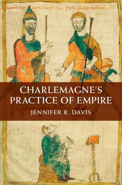 Charlemagne’s Practice of Empire