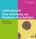 Lebenskunst! Eine Anleitung zur Positiven Psycholo