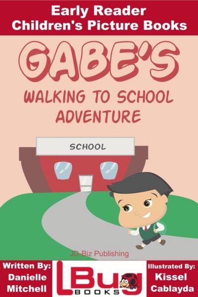 Gabe’s Walking to School Adventure: Early Reader - Children’s Picture Books