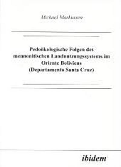 Pedoökologische Folgen des mennonitischen Landnutzungssystems im Oriente Boliviens (Departamento Santa Cruz)