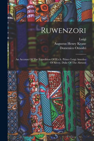 Ruwenzori: An Account Of The Expedition Of H.r.h. Prince Luigi Amedeo Of Savoy, Duke Of The Abruzzi