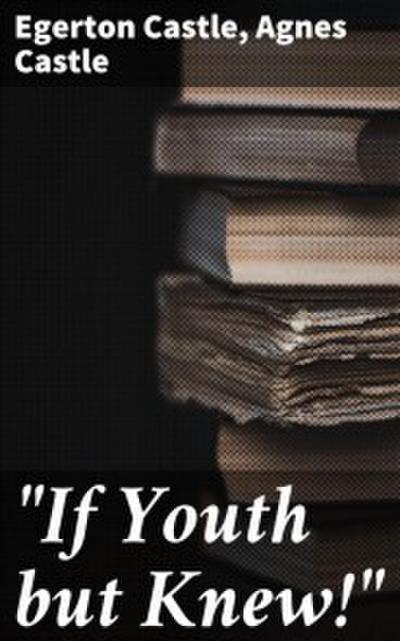 ’If Youth but Knew!’