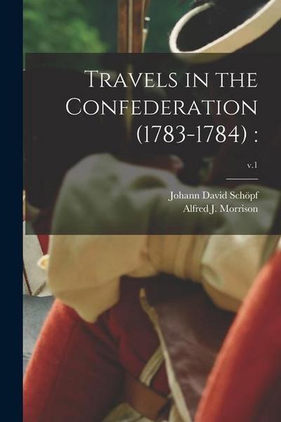 Travels in the Confederation (1783-1784): ; v.1
