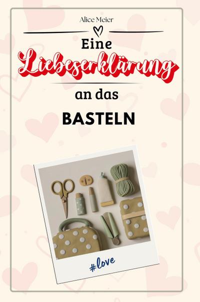 Eine Liebeserklärung an das Basteln