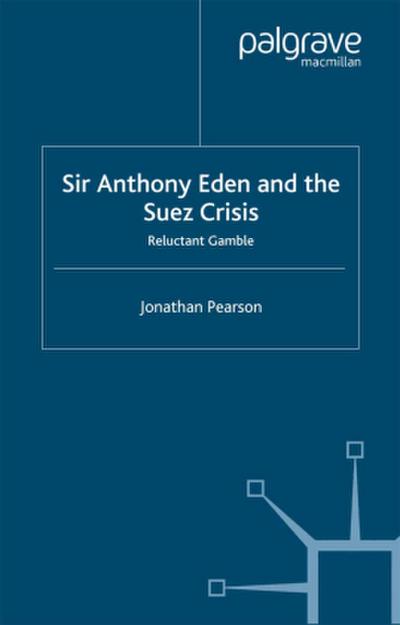 Sir Anthony Eden and the Suez Crisis