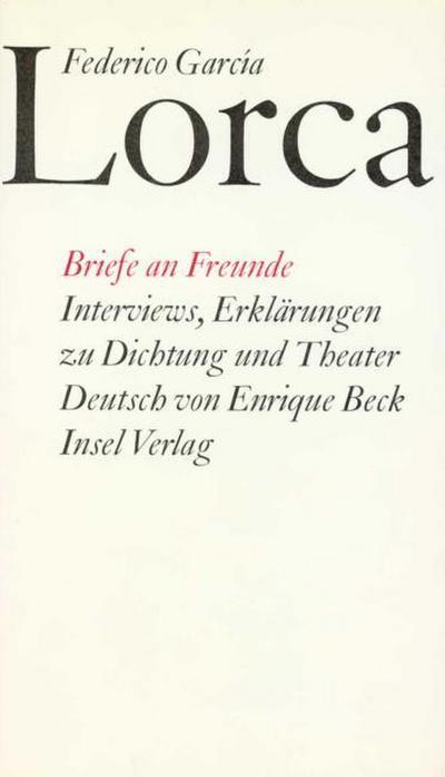 Briefe an Freunde. Interviews, Erklärungen zu Dichtung und Theater