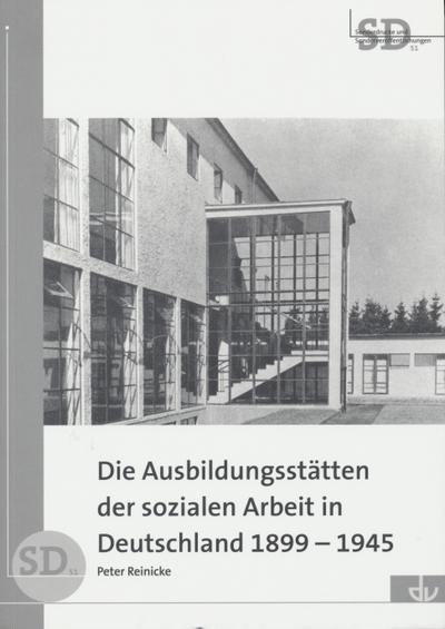 Die Ausbildungsstätten der sozialen Arbeit in Deutschland 1899-1945