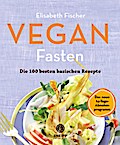 Vegan Fasten - Die 100 besten basischen Rezepte