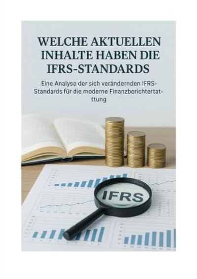 Internationale Rechnungslegung - Eine Analyse der sich verändernden IFRS-Standards für die moderne Finanzberichte