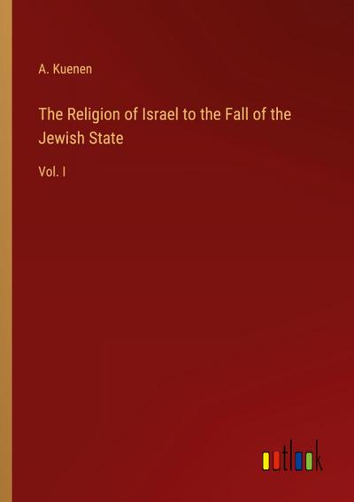 The Religion of Israel to the Fall of the Jewish State
