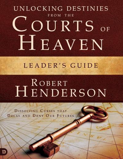 Unlocking Destinies From the Courts of Heaven Leader’s Guide