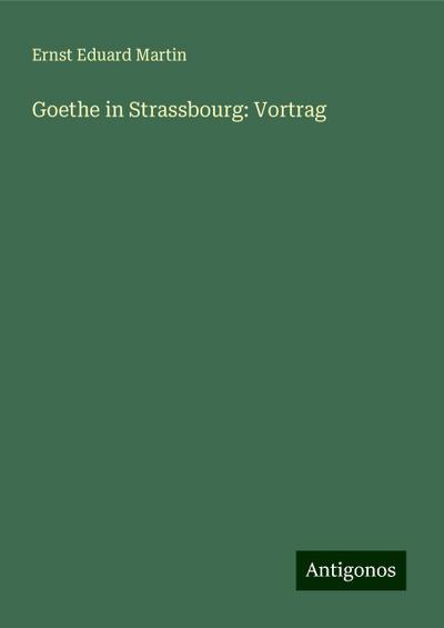 Martin, E: Goethe in Strassbourg: Vortrag