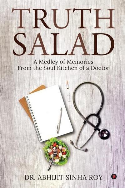 Truth Salad: A Medley of Memories From the Soul Kitchen of a Doctor