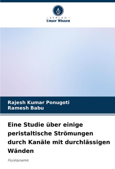 Eine Studie über einige peristaltische Strömungen durch Kanäle mit durchlässigen Wänden
