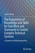 The Acquisition of Knowledge and Skills for Taskwork and Teamwork to Control Complex Technical Systems