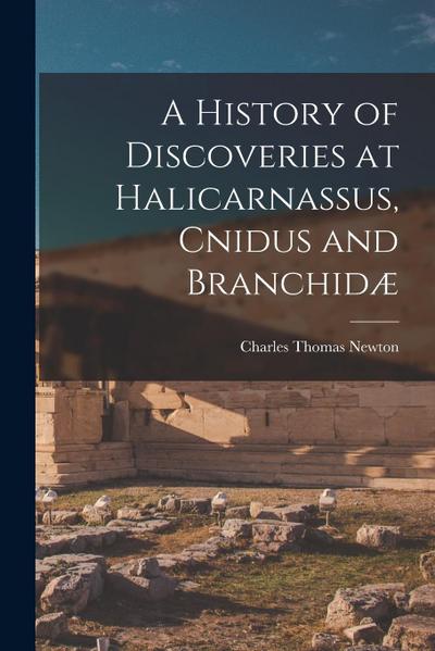 A History of Discoveries at Halicarnassus, Cnidus and Branchidæ