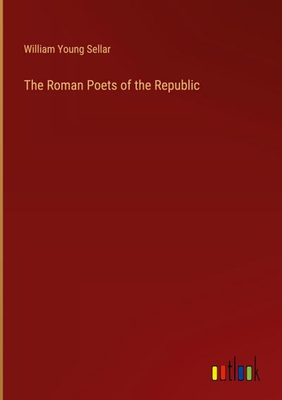 The Roman Poets of the Republic