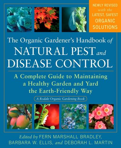 The Organic Gardener’s Handbook of Natural Pest and Disease Control