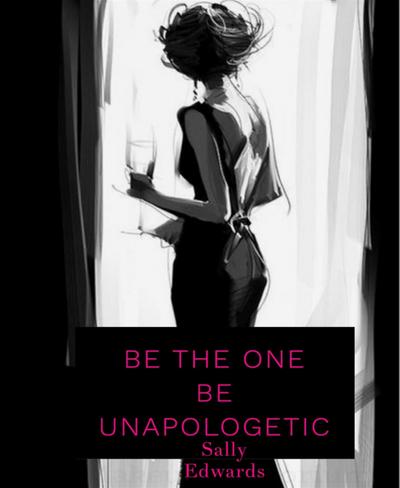 Be The One .  Be Unapologetic