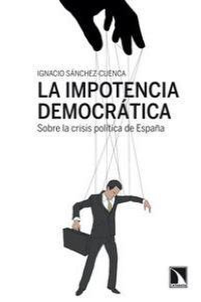La impotencia democrática : sobre la crisis política de España