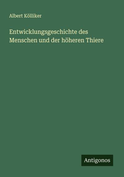 Entwicklungsgeschichte des Menschen und der höheren Thiere