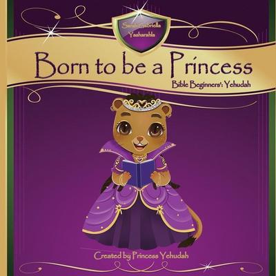 Born to be a Princess: Yehudah Bible Beginner’s Edition